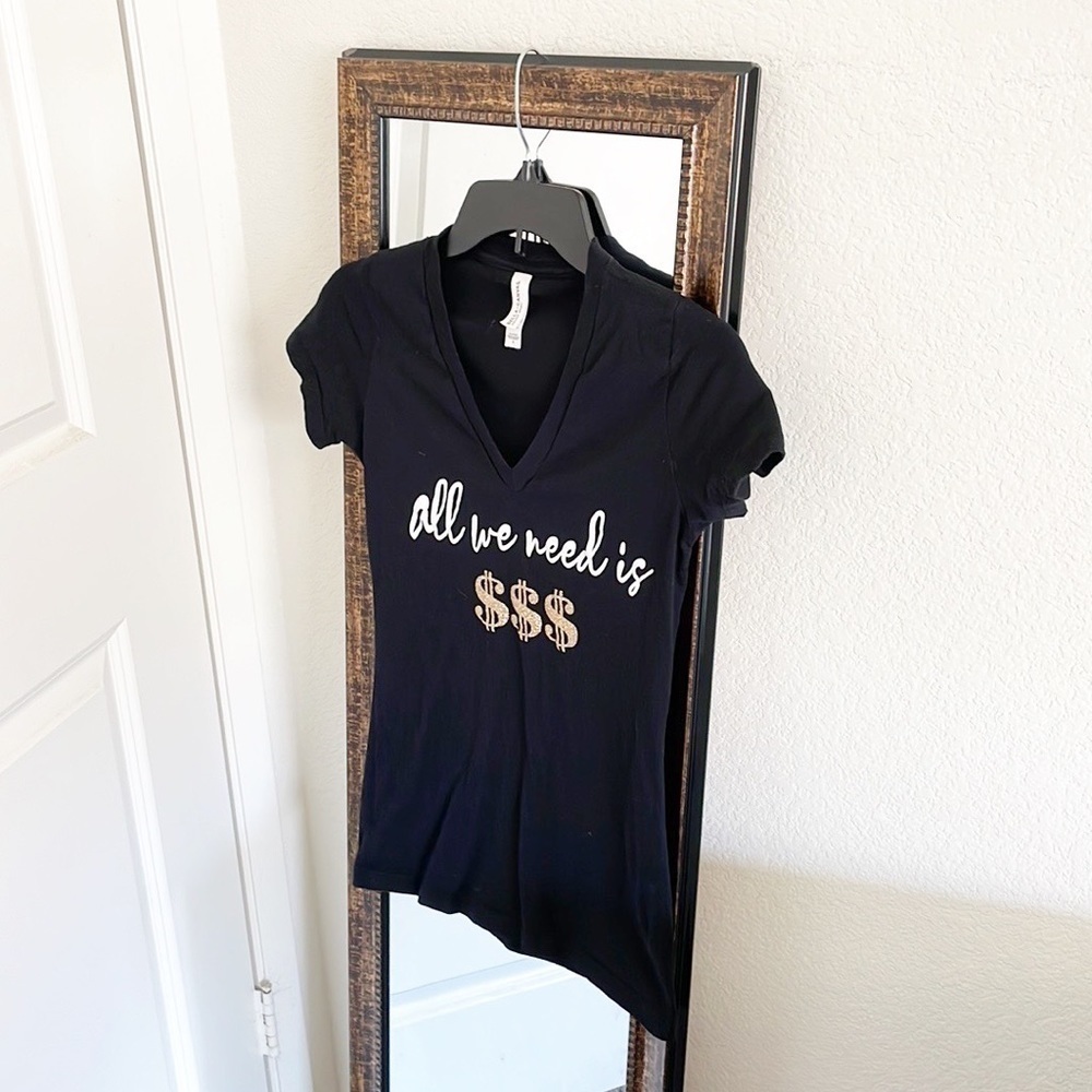 All We Need Is $$$ short sleeve t-shirt